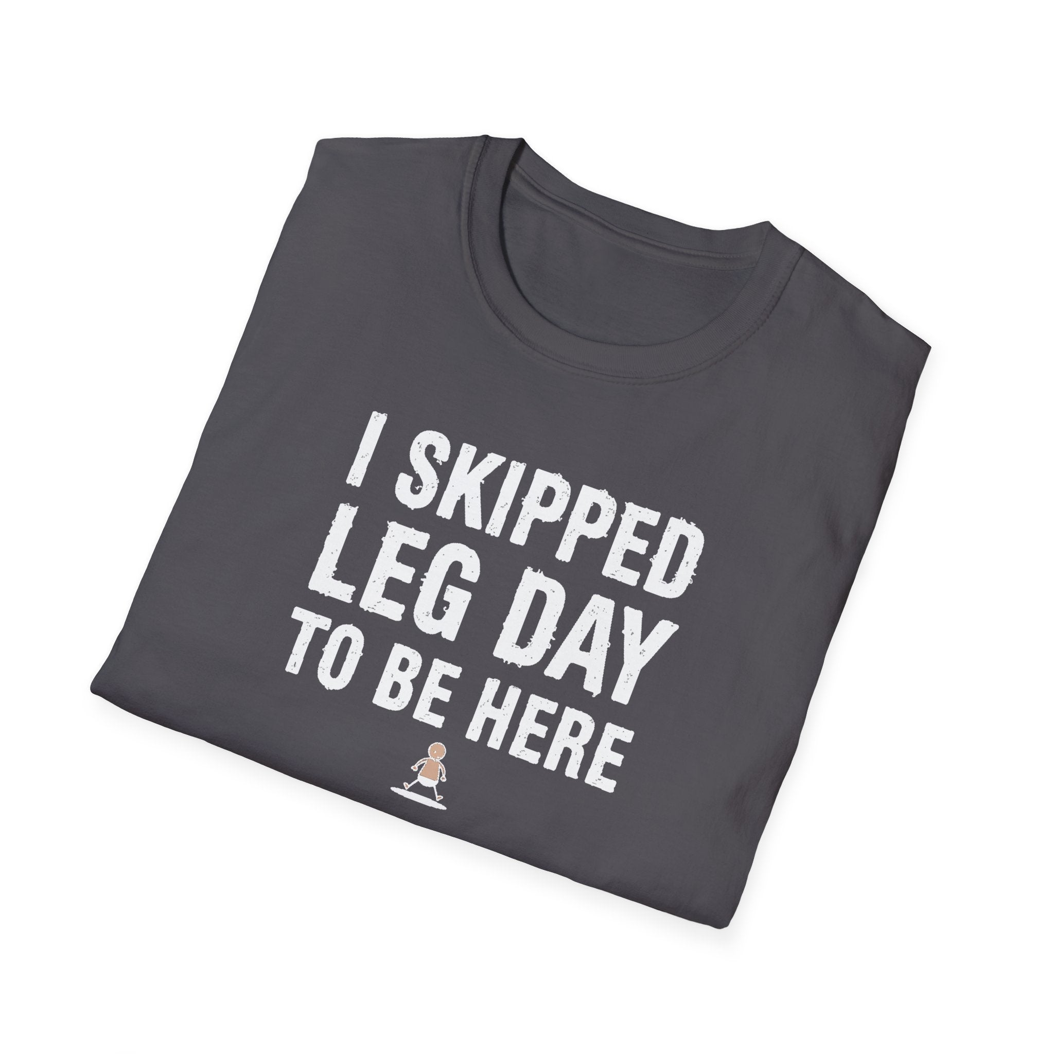 I Skipped Leg Day to Be Here – Stick Figure Edition T-Shirt