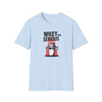 Whey Too Serious T-Shirt