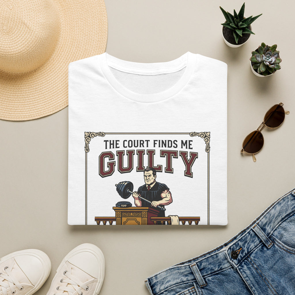 The court finds me guilty of great workout T-Shirt