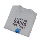 I Left My Gains for This? – Neon Gym Life T-Shirt
