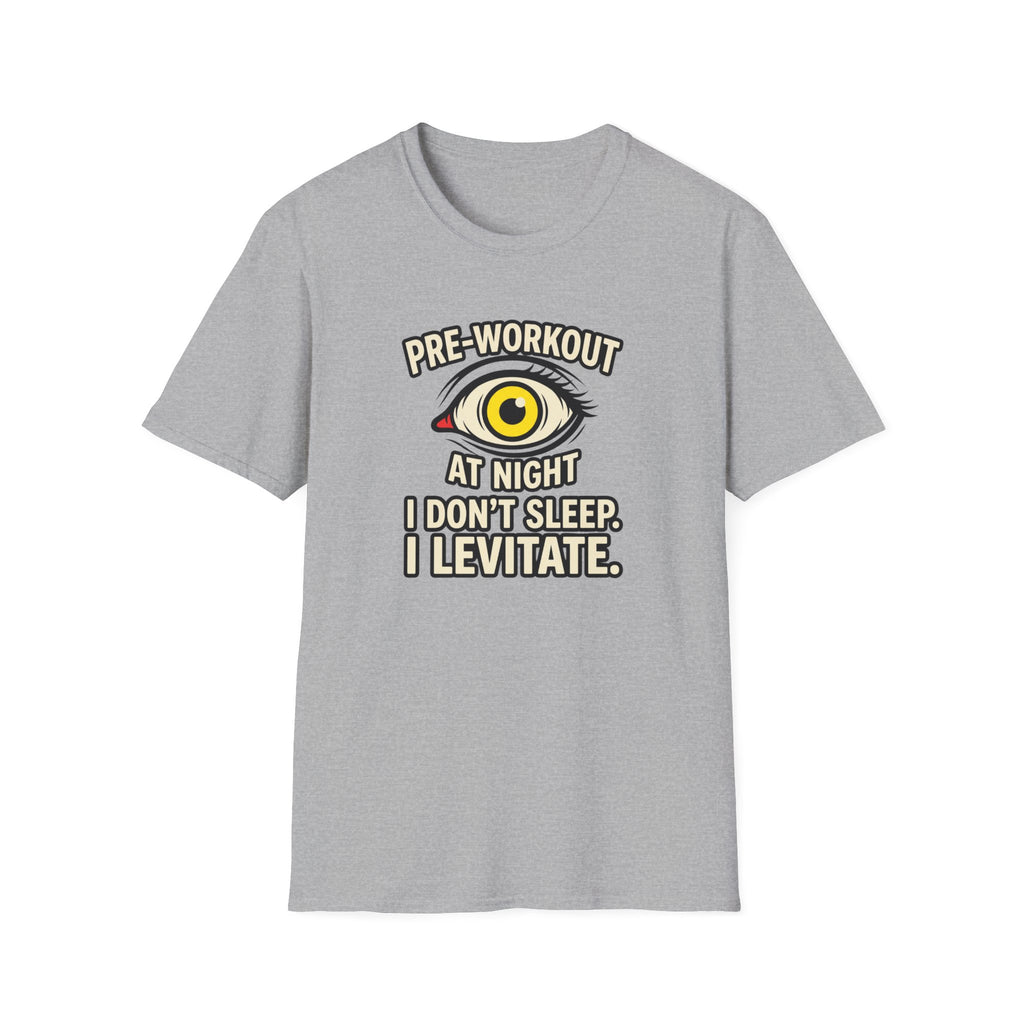 Pre at night - I don't sleep, I Levitate T-Shirt