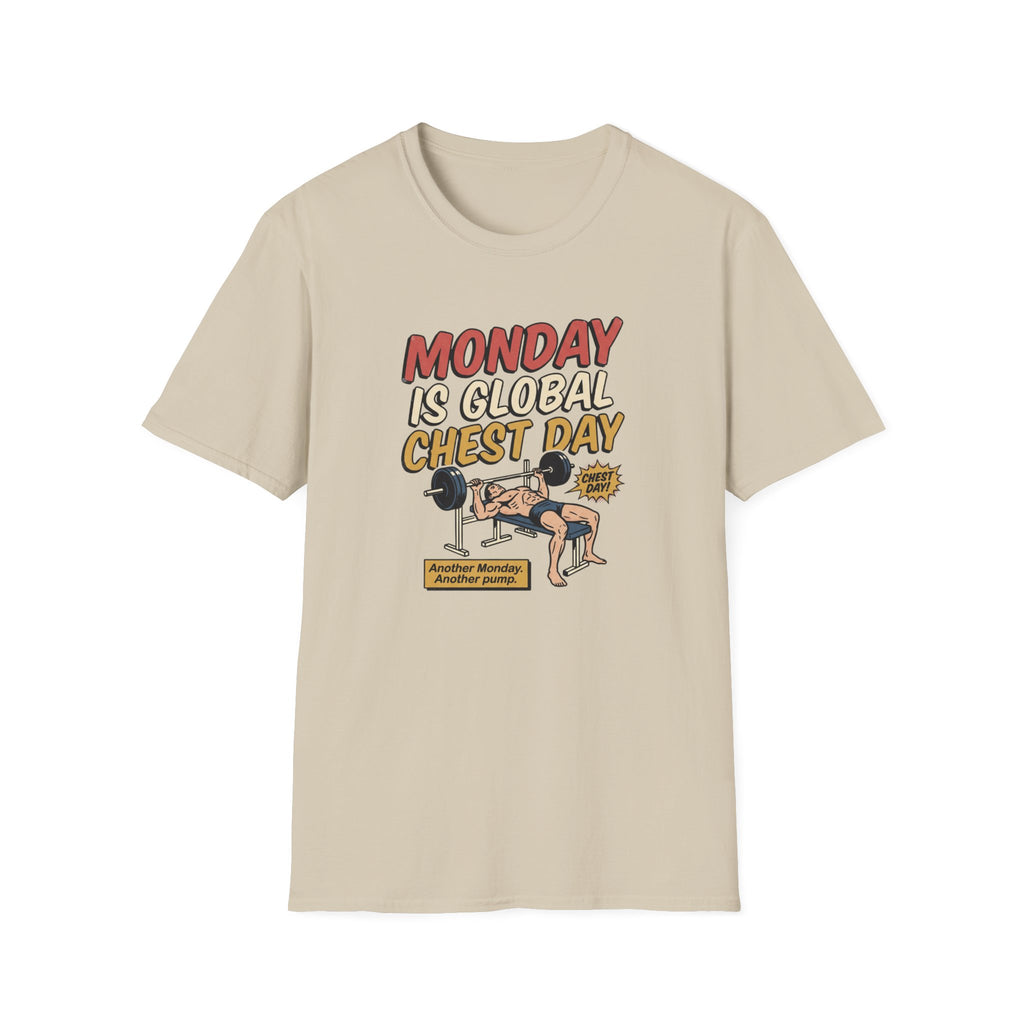 Monday is Global chest day - Another Monday, another pump T-Shirt