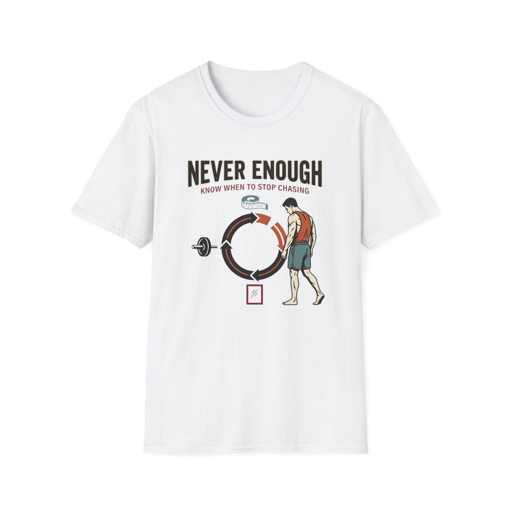 Never enough, know when to stop chasing T-Shirt