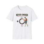 Never enough, know when to stop chasing T-Shirt