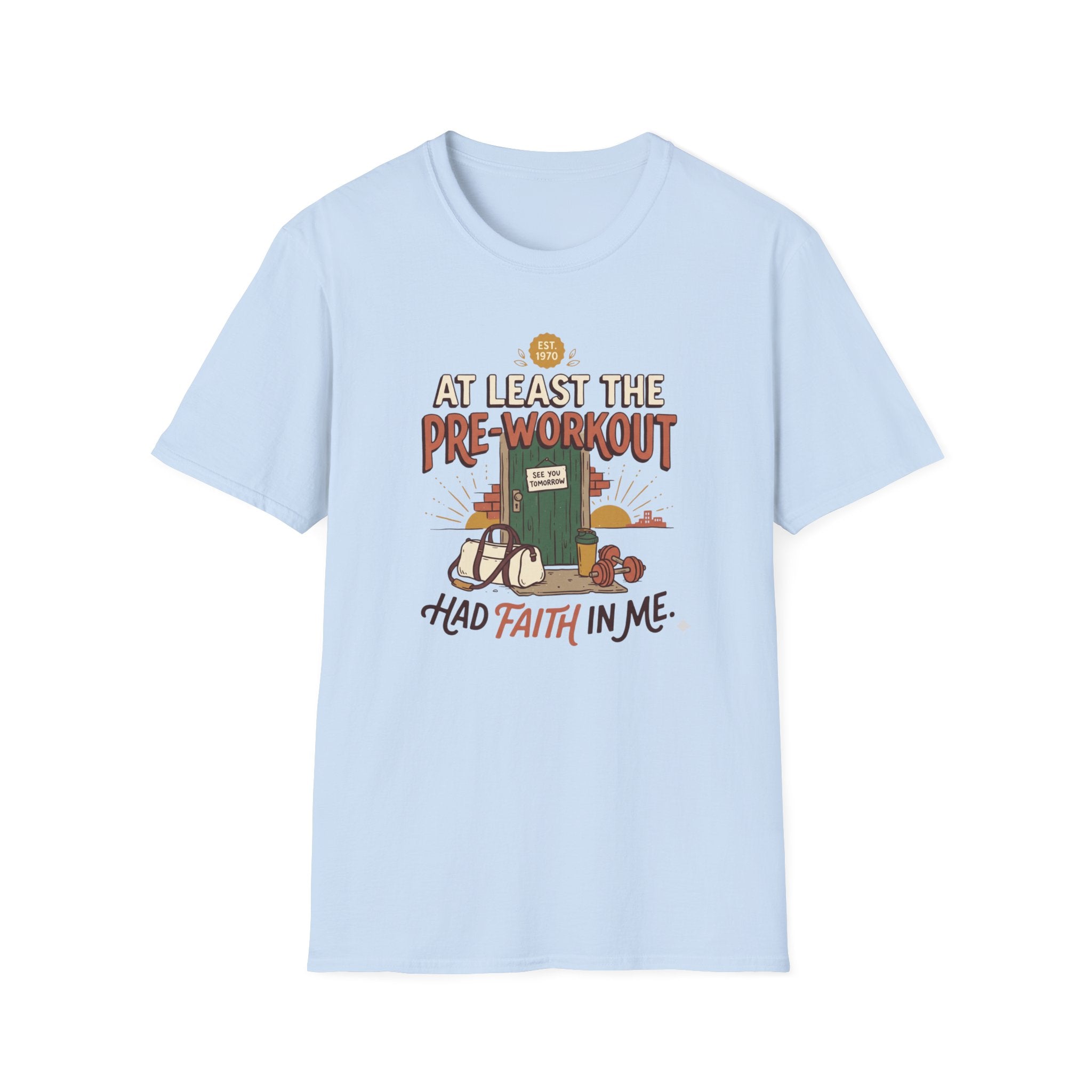 At least the pre workout had faith T-Shirt