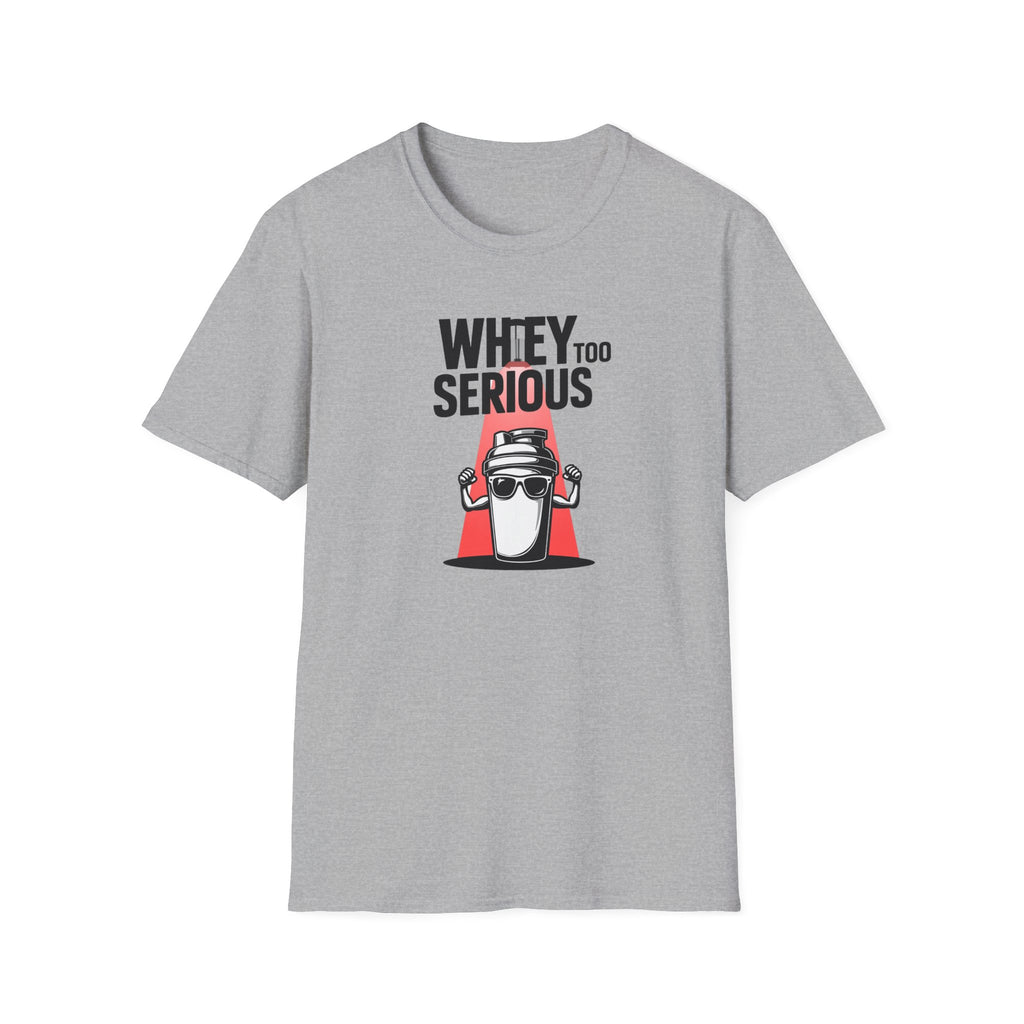 Whey Too Serious T-Shirt