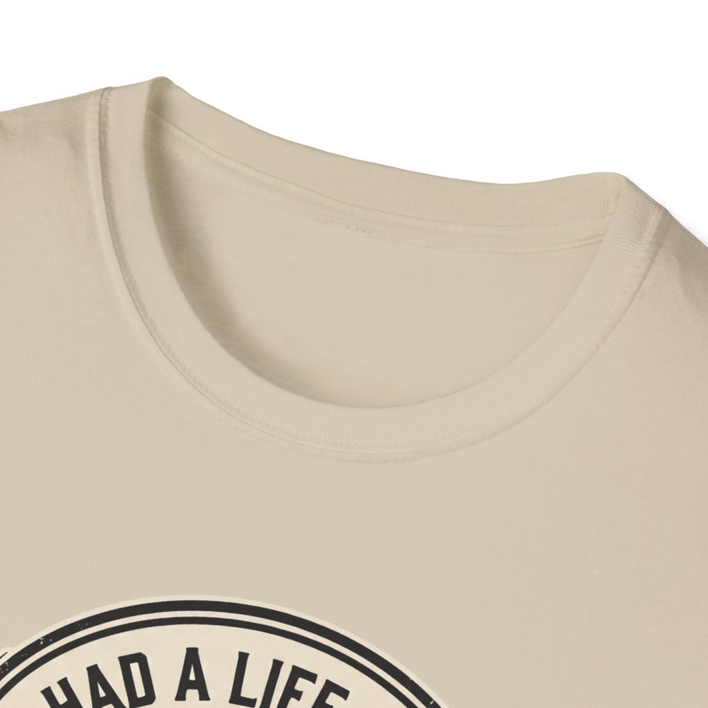Had a life once, then I joined gym T-Shirt