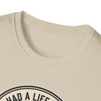 Had a life once, then I joined gym T-Shirt