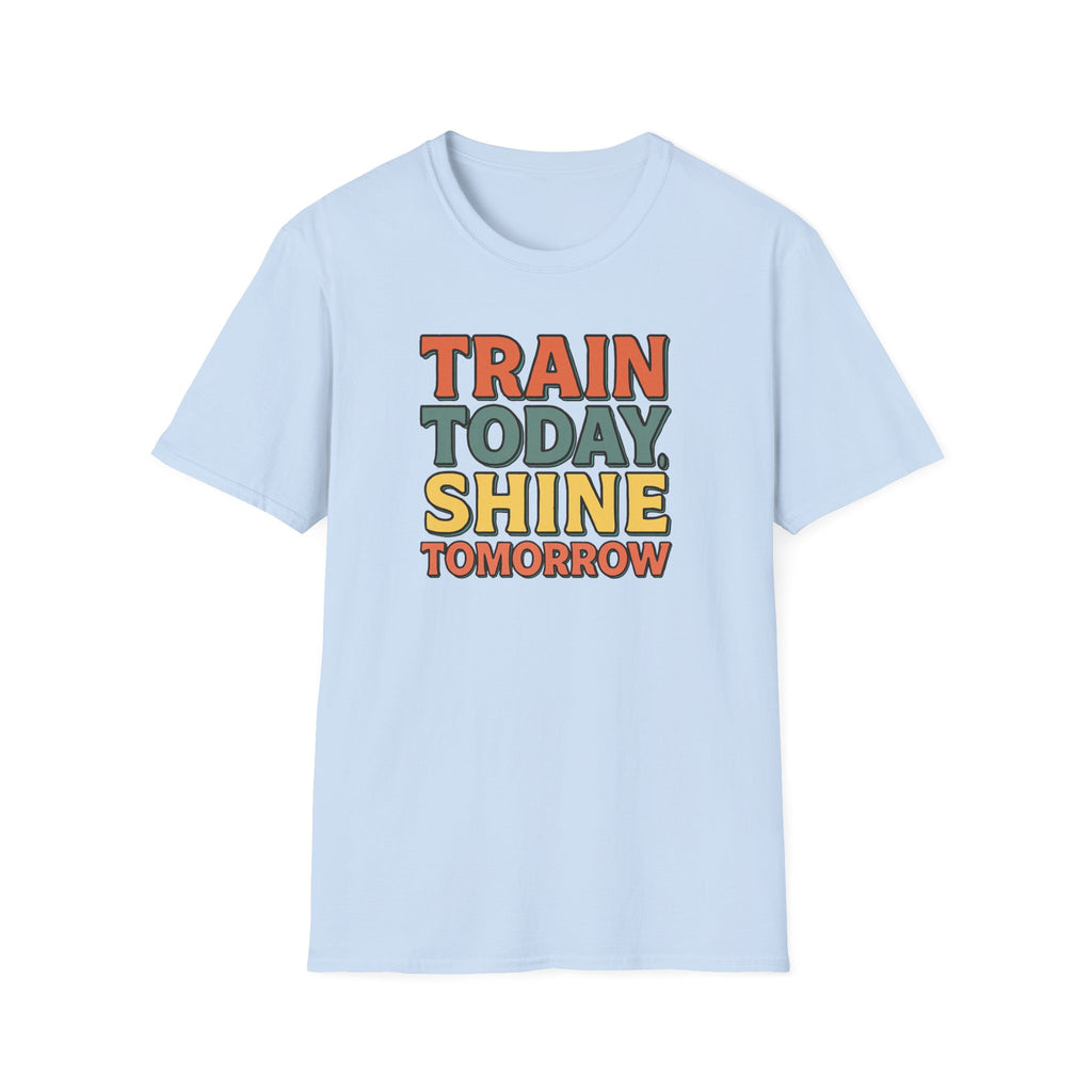 Train Today. Shine Tomorrow. T-Shirt