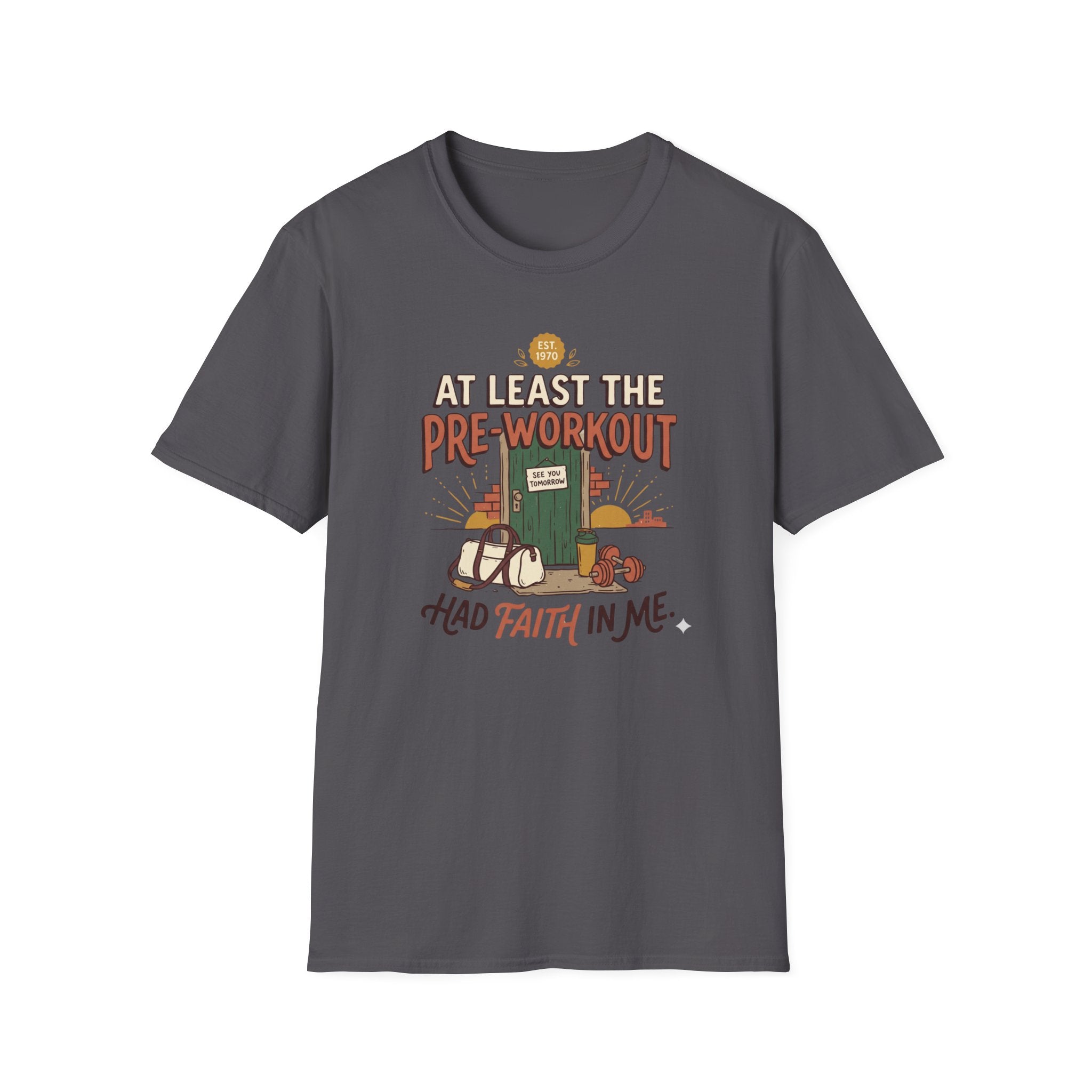 At least the pre workout had faith T-Shirt