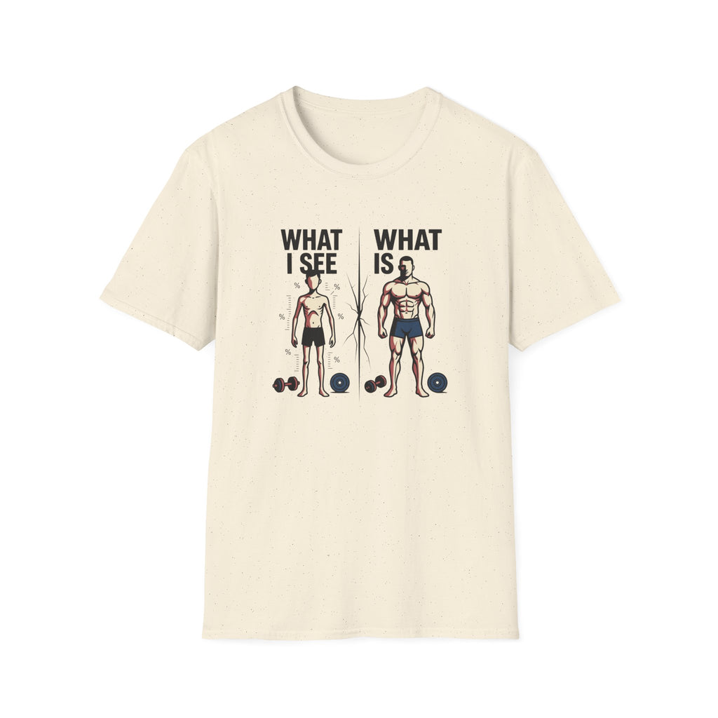 What I see Vs What is T-Shirt