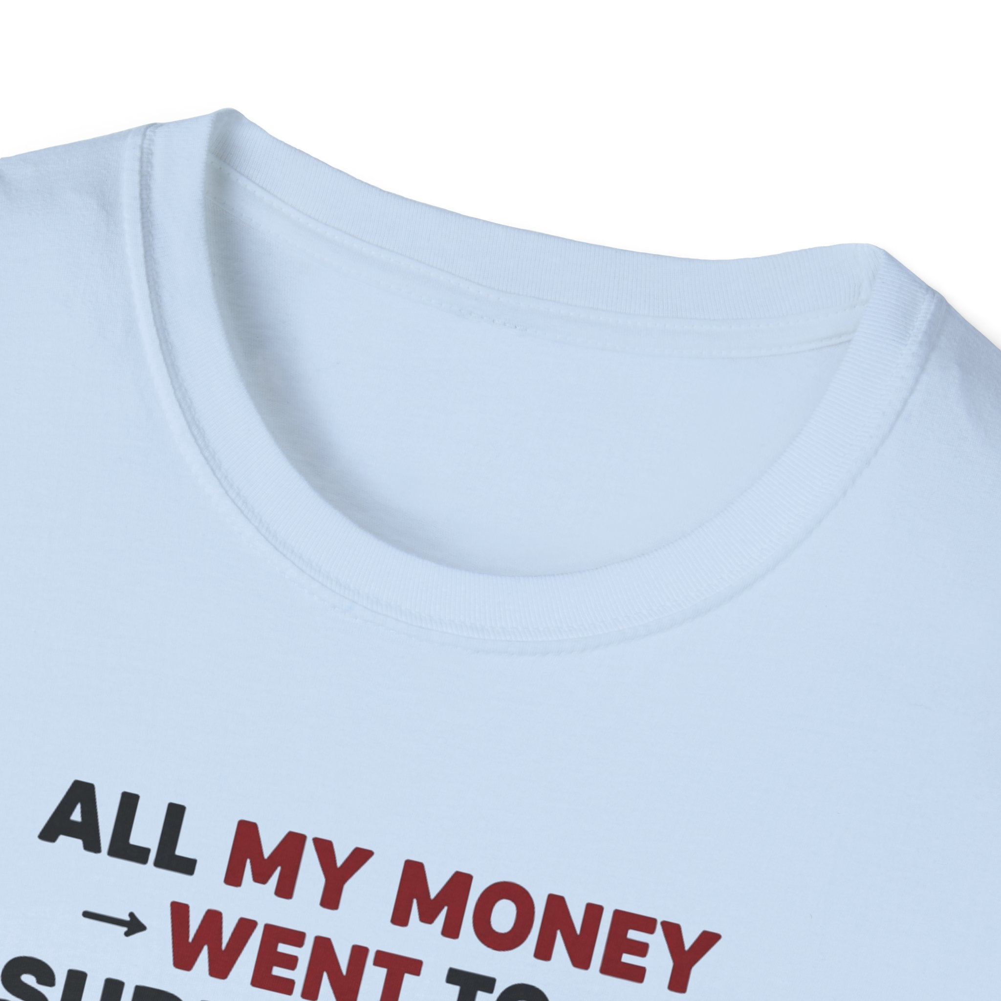 All My Money Went to Supplements T-Shirt
