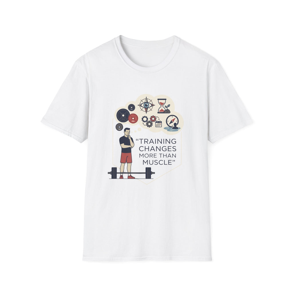 Training changes more than muscle T-Shirt