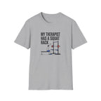 My therapist has a squat rack T-Shirt