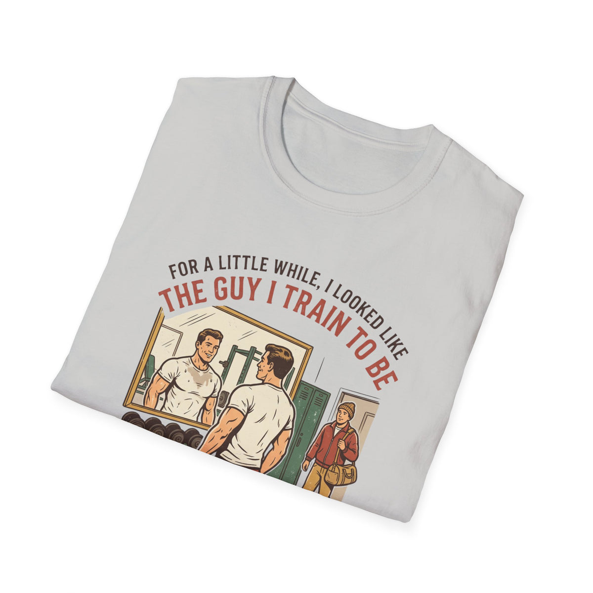 The guy I train to be for a little while T-Shirt