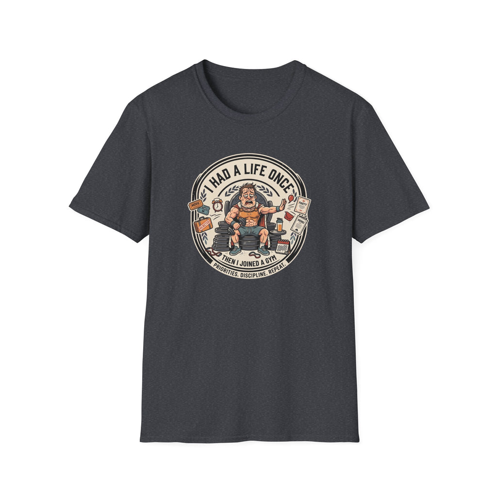 Had a life once, then I joined gym T-Shirt