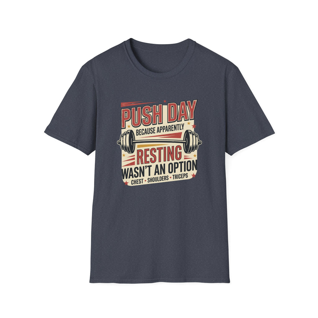 Push day - Resting wasn't an option T-Shirt