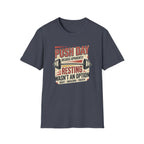 Push day - Resting wasn't an option T-Shirt