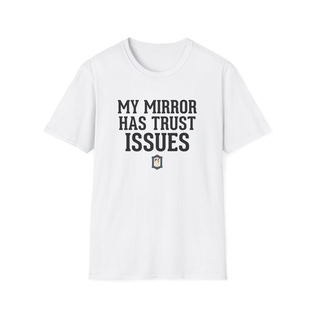 My mirror has trust issues T-Shirt