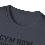 Gym Now, Questions Later – No-Nonsense Edition T-Shirt