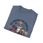 No Friends No Problem T-Shirt