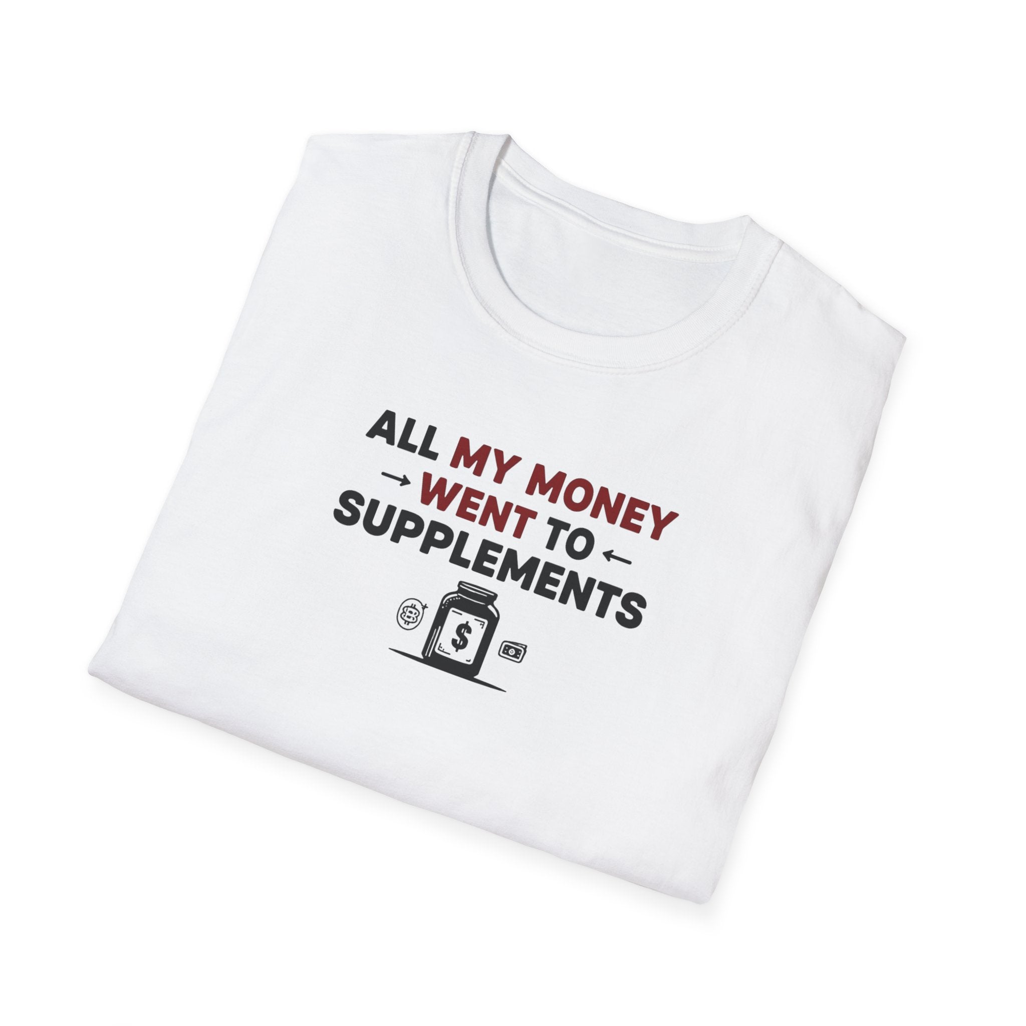 All My Money Went to Supplements T-Shirt