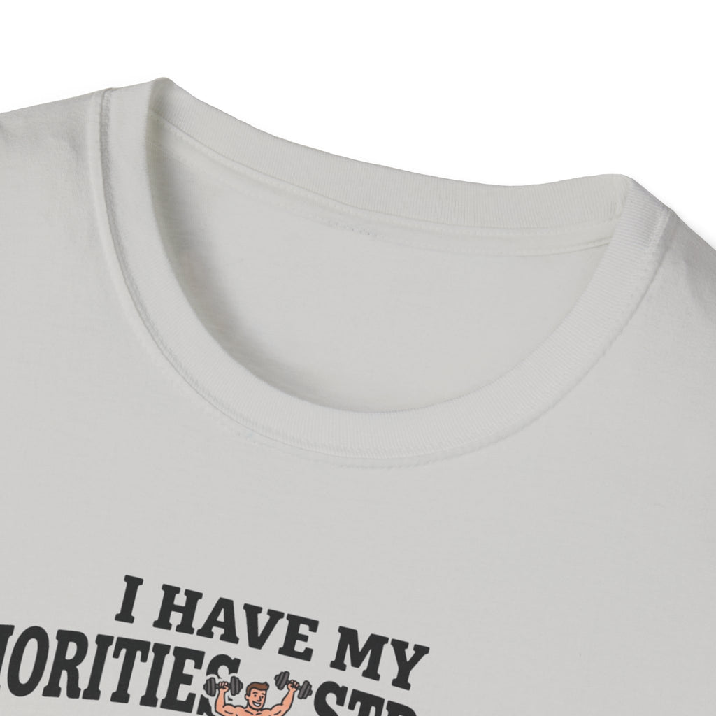 I have my priorities straight - Gym T-Shirt