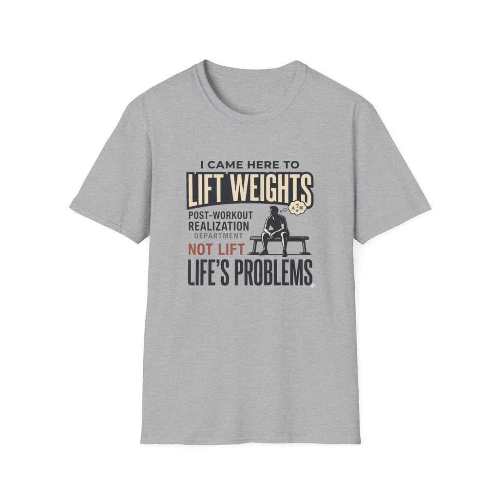 Came here to lift, not lift life problems T-Shirt