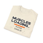 The Muscles Loading Please Stand By T-Shirt