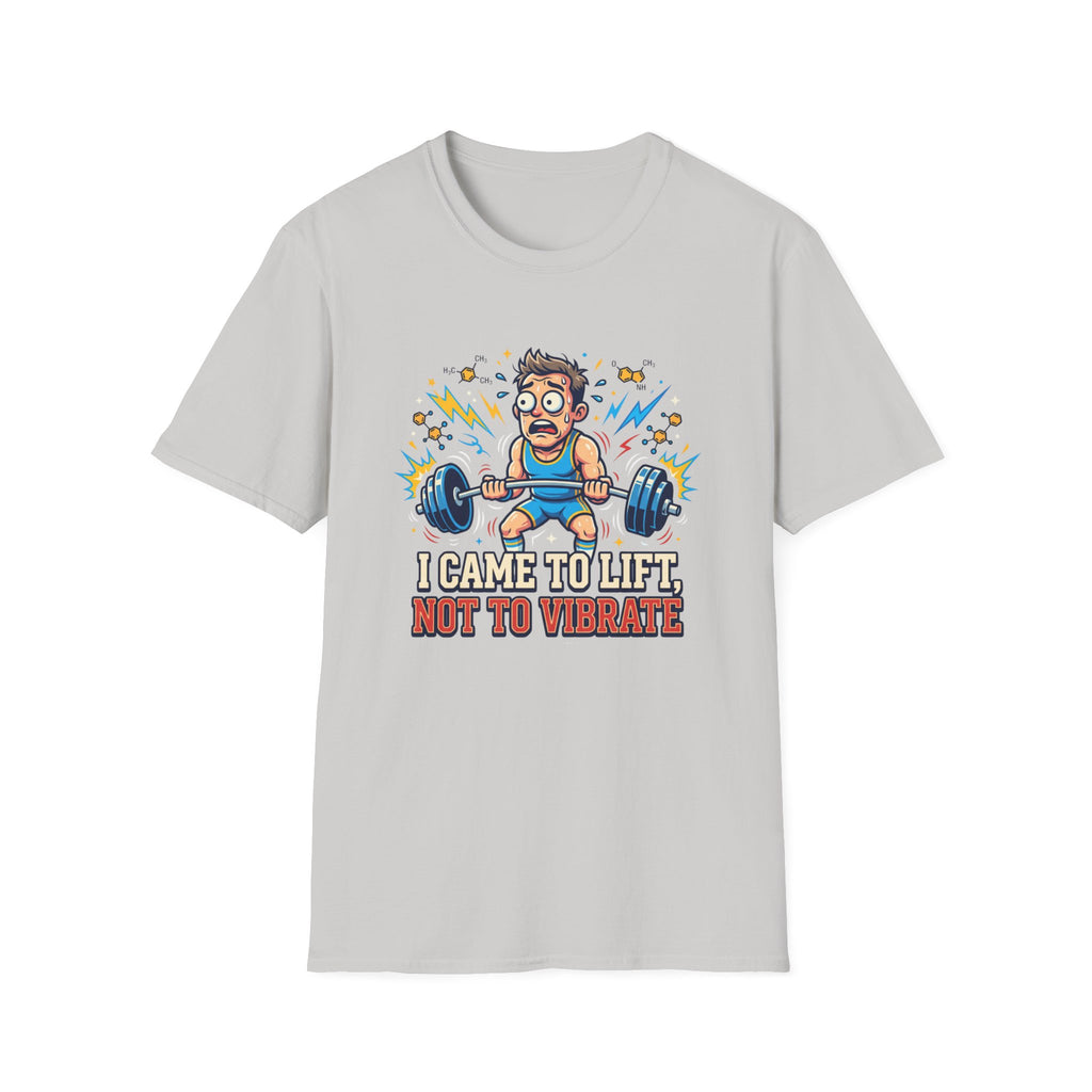 I came to lift, not to vibrate T-Shirt