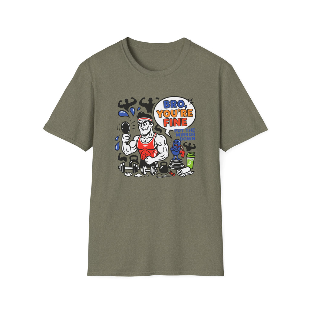 Bro you are fine T-Shirt