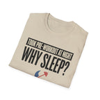 Took pre at night - Why Sleep T-Shirt