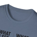 What I see Vs What is T-Shirt