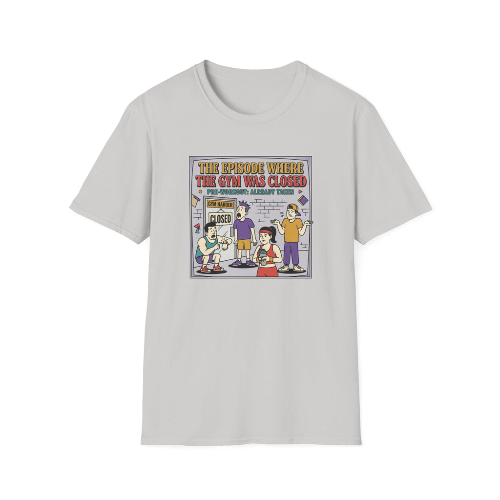 Episode where gym was closed T-Shirt