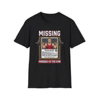 Missing - Probably at Gym T-Shirt