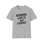 Running Late Is My Cardio – Bold & Playful Gym Tshirt