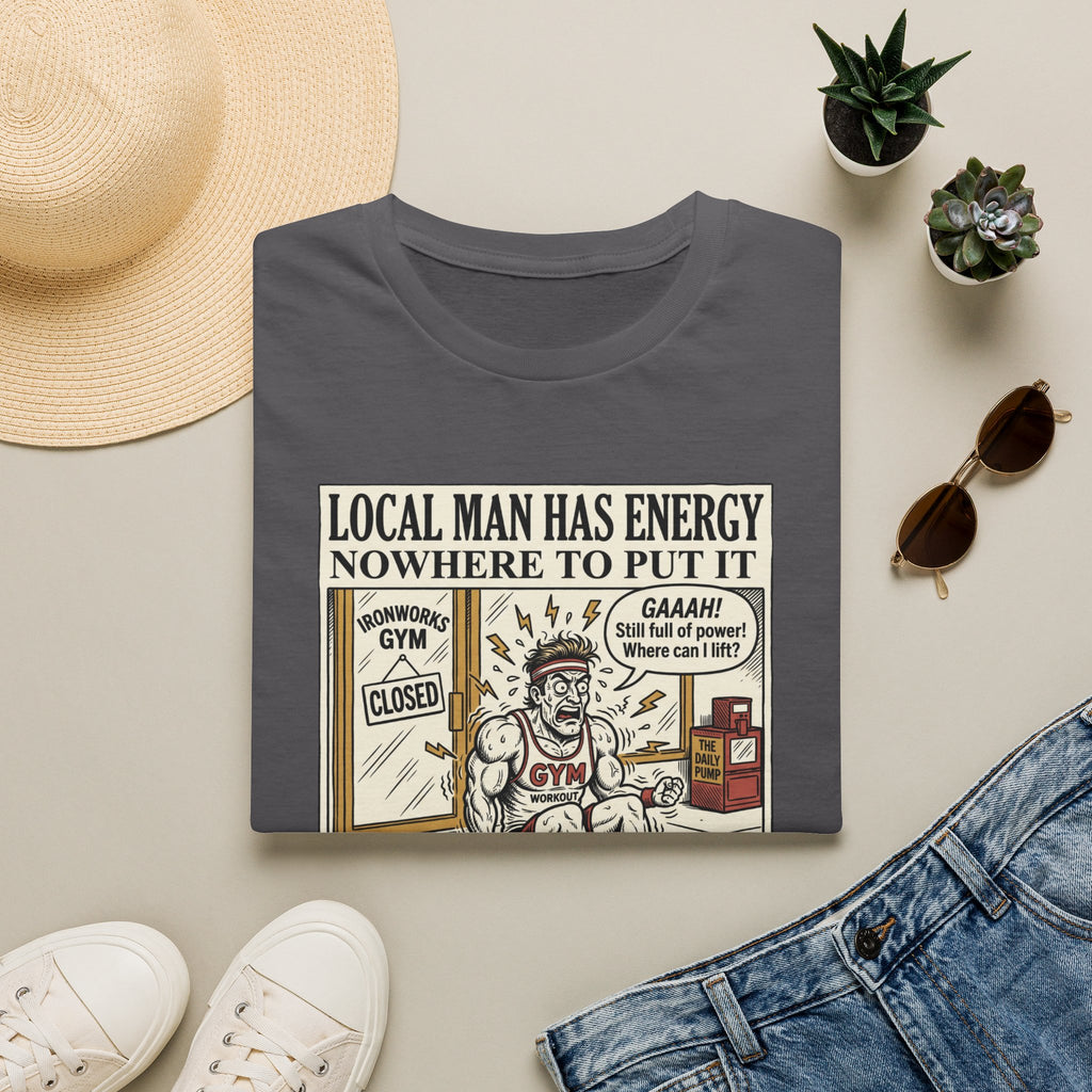 Local man has energy - Nowhere to put it T-Shirt