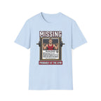 Missing - Probably at Gym T-Shirt