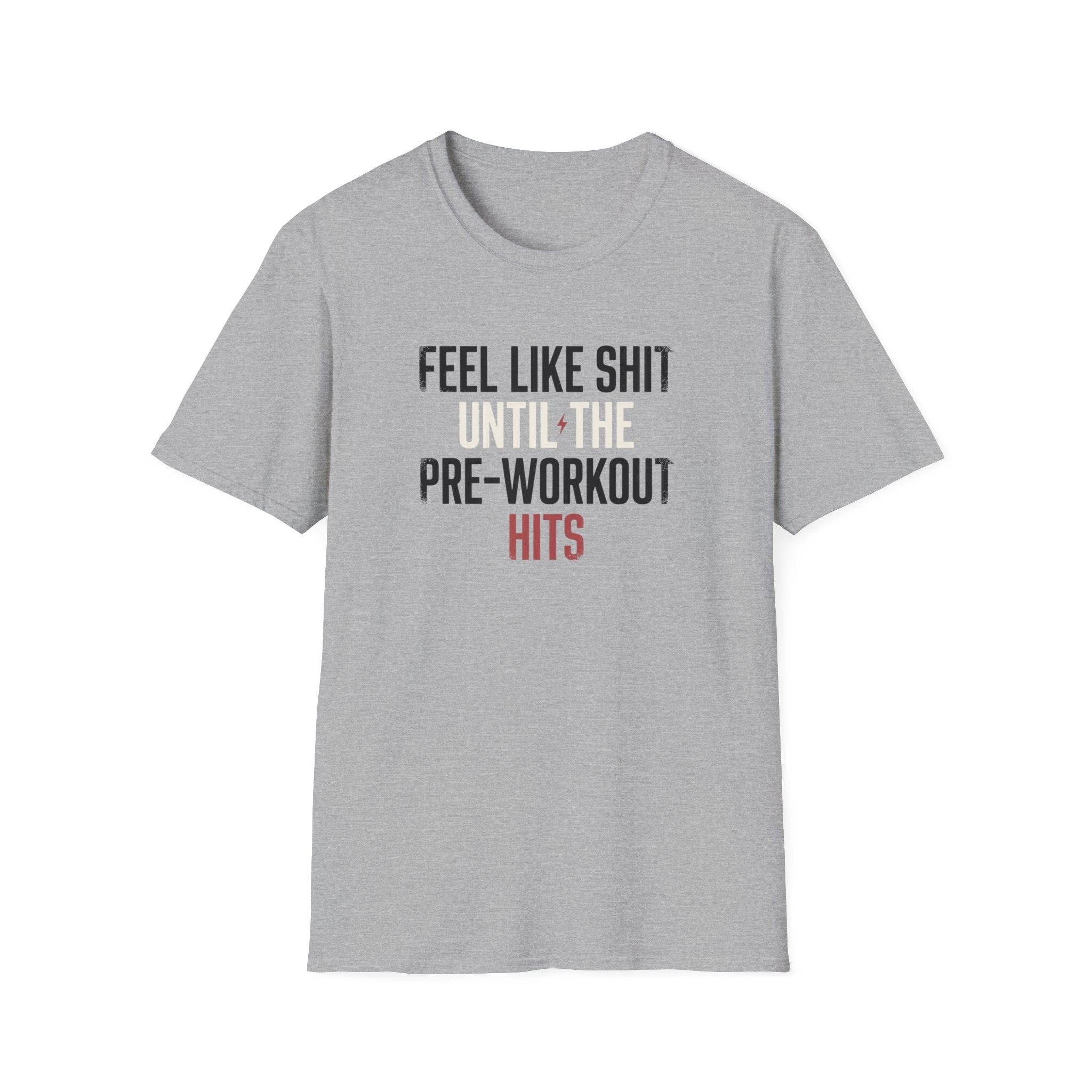 Feel like shit until pre hits T-Shirt