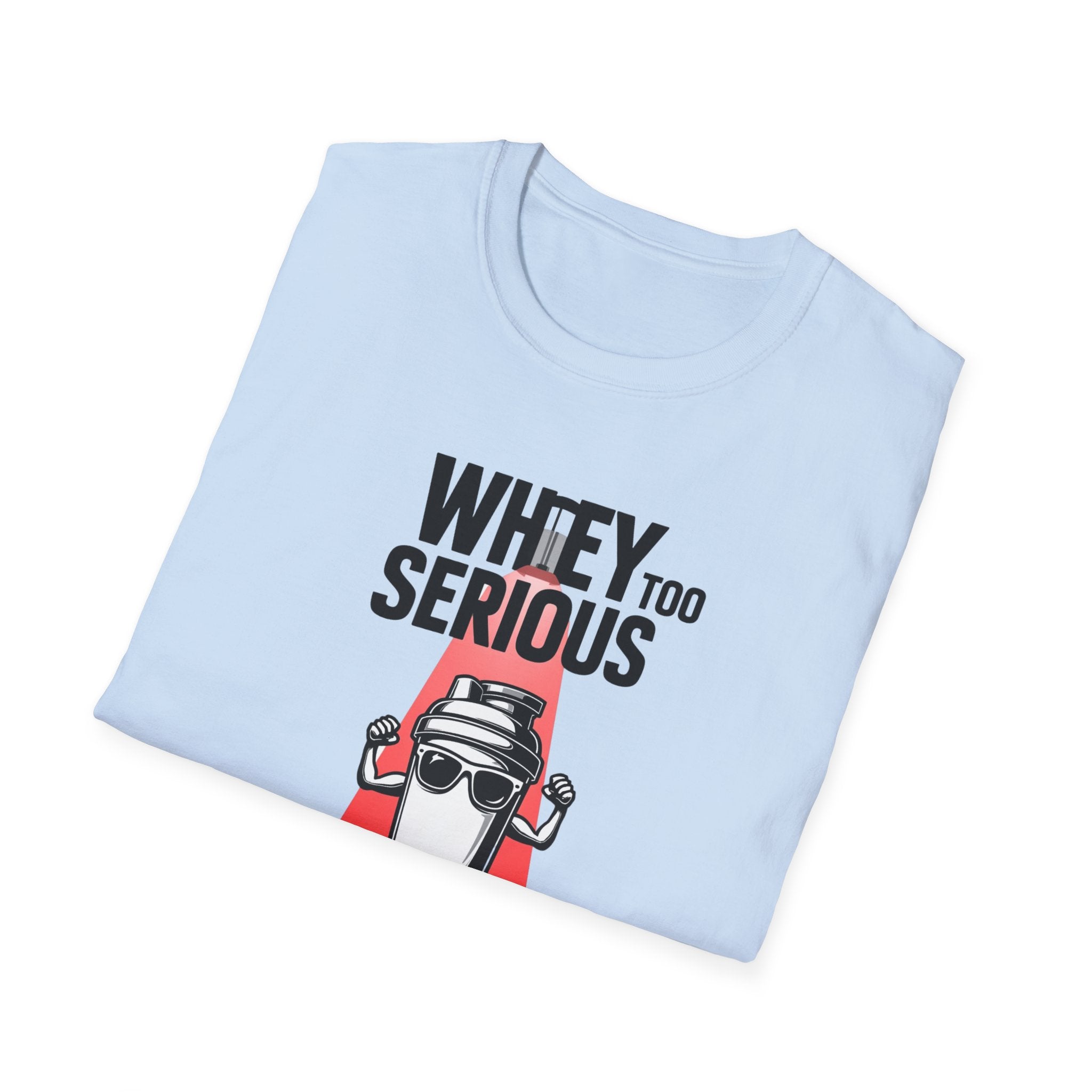 Whey Too Serious T-Shirt