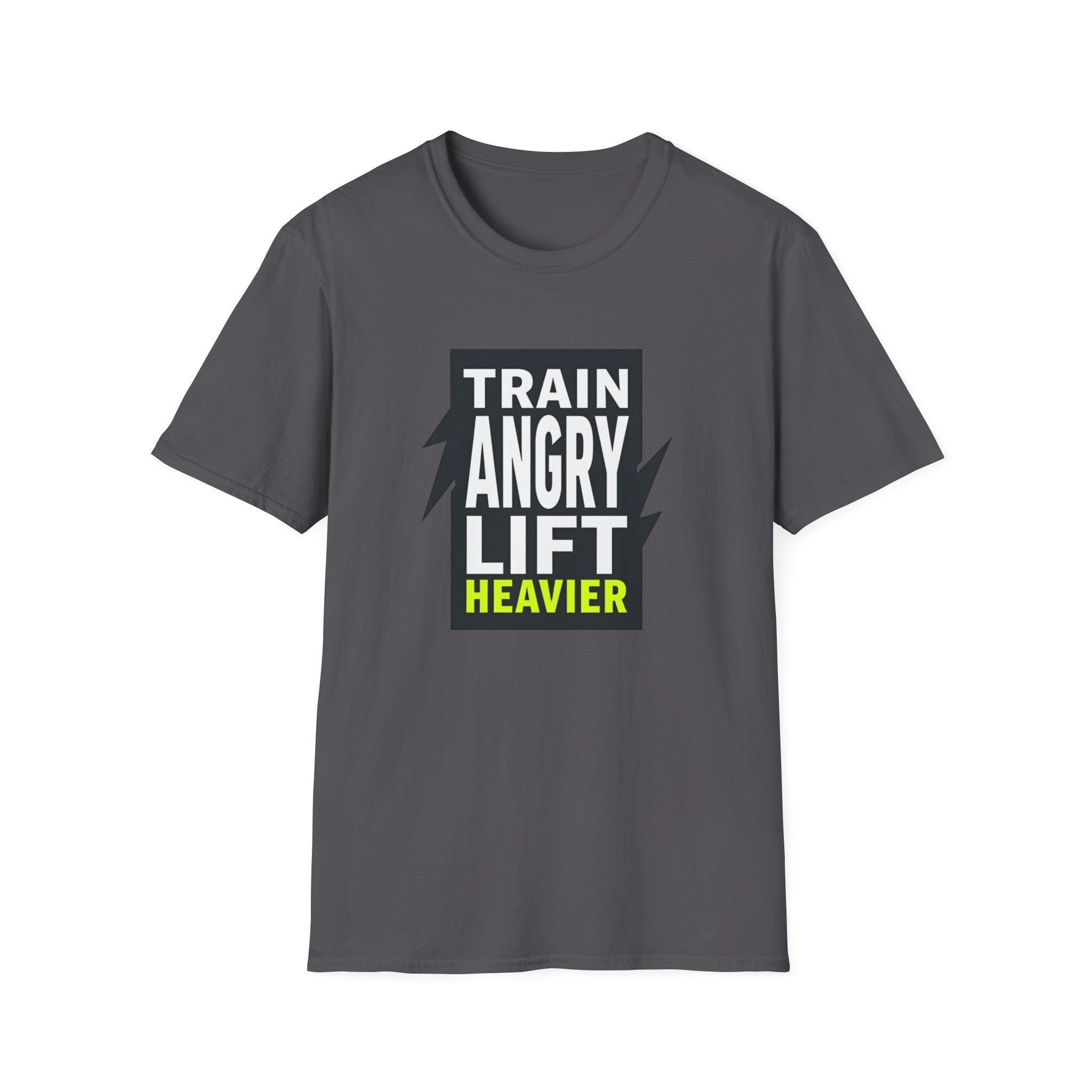 Train Angry lift heavier T-Shirt