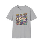 Feel the pump - Showed up. Did the work T-Shirt