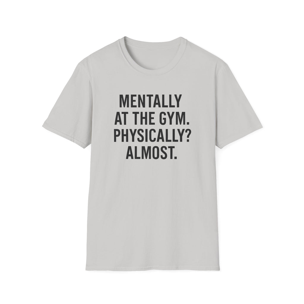 Mentally at the Gym. Physically? Almost – Witty Minimalist Tshirt