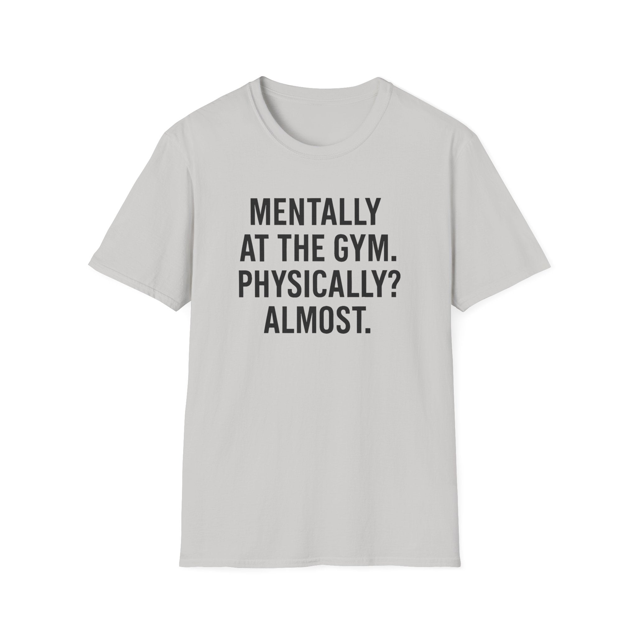 Mentally at the Gym. Physically? Almost – Witty Minimalist Tshirt