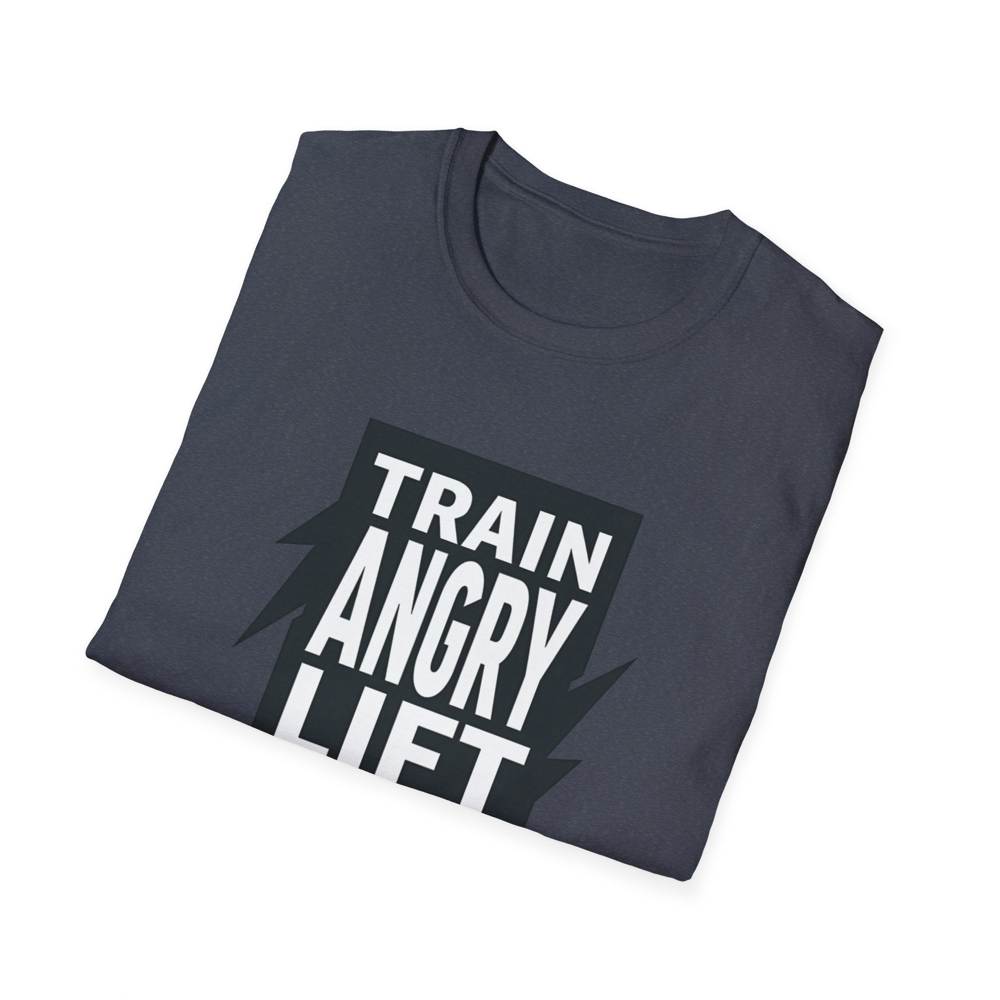 Train Angry lift heavier T-Shirt
