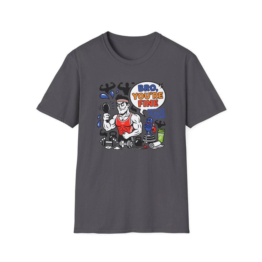 Bro you are fine T-Shirt