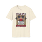 Missing - Probably at Gym T-Shirt