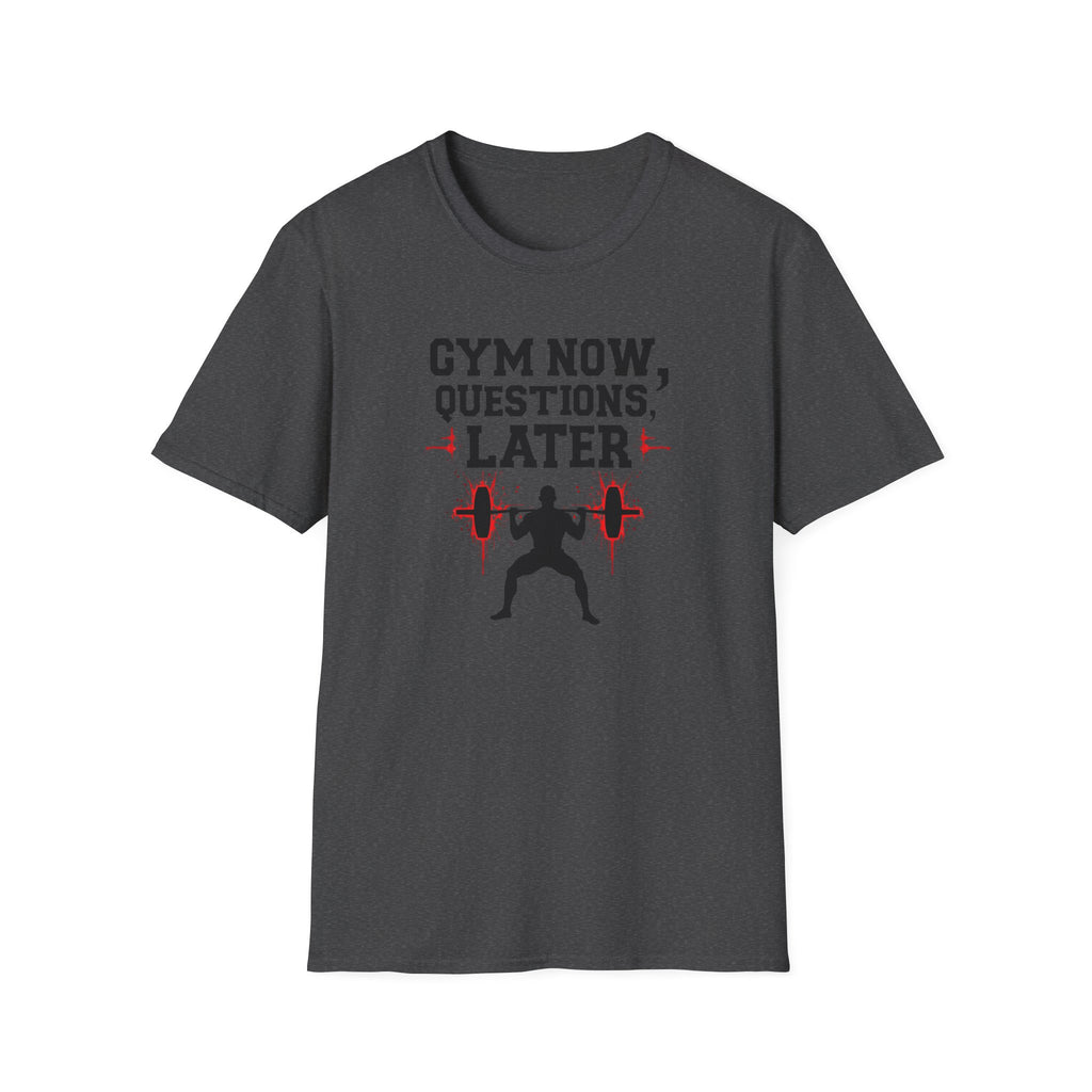 Gym Now, Questions Later – No-Nonsense Edition T-Shirt