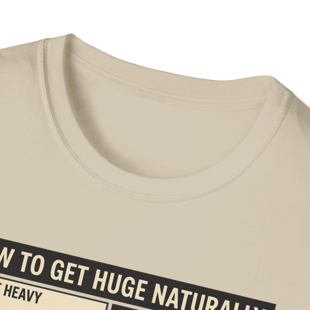 How to get huge naturally T-Shirt
