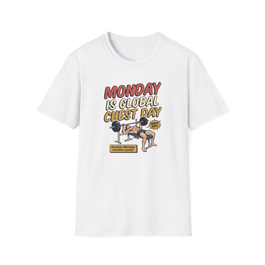 Monday is Global chest day - Another Monday, another pump T-Shirt